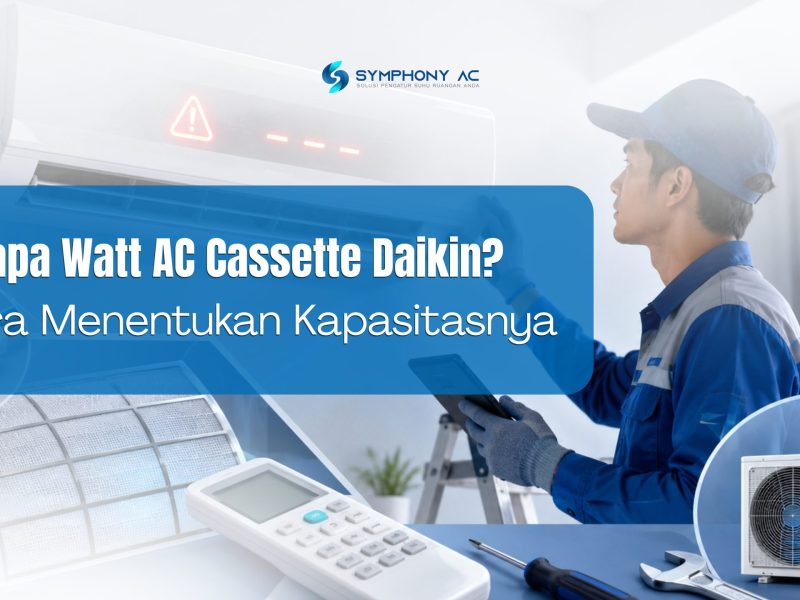 Berapa Watt AC Cassette Daikin? Cara Menentukan Kapasitasnya